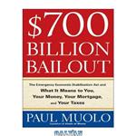 دانلود کتاب $700 Billion Bailout: The Emergency Economic Stabilization Act and What It Means to You, Your Money, Your Mortgage and Your Taxes