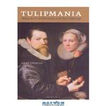 دانلود کتاب Tulipmania : money, honor, and knowledge in the Dutch golden age