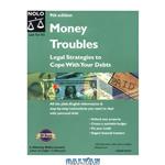 دانلود کتاب Money Troubles: Legal Strategies to Cope With Your Debts