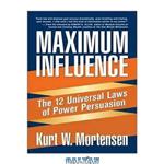 دانلود کتاب Maximum Influence: The 12 Universal Laws of Power