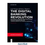 دانلود کتاب The Digital Banking Revolution: How Fintech Companies Are Transforming the Retail Banking Industry Through Disruptive Financial Innovation
