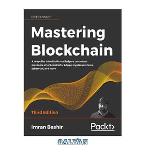 دانلود کتاب Mastering Blockchain: A deep dive into distributed ledgers, consensus protocols, smart contracts, DApps, cryptocurrencies, Ethereum, and more 