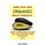 دانلود کتاب MAKE YOUR OWN ORGANIC BEAUTY PRODUCTS-MONEY SAVING IDEAS FOR HAIR AND SKIN CARE RIGHT FROM PANTRY 