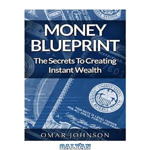 دانلود کتاب Money BluePrint The Secrets To Creating Instant Wealth 