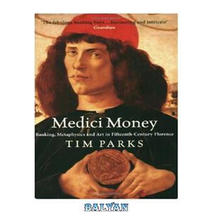 دانلود کتاب Medici money : banking, metaphysics, and art in fifteenth-century Florence 