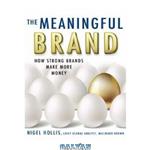 دانلود کتاب The Meaningful Brand: How Strong Brands Make More Money