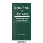 دانلود کتاب Investment Euphoria & Money Madness: The Inner Workings of the Psychology of Investing–for Financial Advisors and Their Clients