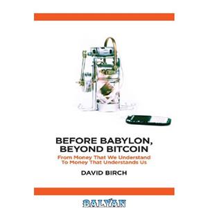 دانلود کتاب Before Babylon, beyond Bitcoin: from money that we understand to understands us 