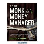 دانلود کتاب From Monk to Money Manager: A Former Monk’s Financial Guide to Becoming a Little Bit Wealthy—and Why That’s Okay