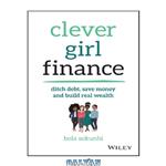 دانلود کتاب Clever girl finance: ditch debt, save money, and build real wealth