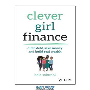 دانلود کتاب Clever girl finance: ditch debt, save money, and build real wealth 