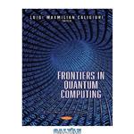 دانلود کتاب Frontiers in Quantum Computing