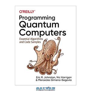 دانلود کتاب Programming Quantum Computers: Essential Algorithms and Code Samples 