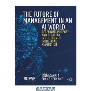 دانلود کتاب The Future Of Management In An AI World Redefining Purpose And Strategy Fourth Industrial Revolution 