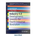 دانلود کتاب Industry 4.0: Developments towards the Fourth Industrial Revolution