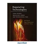 دانلود کتاب Regulating Technologies: Legal Futures, Regulatory Frames and Technological Fixes