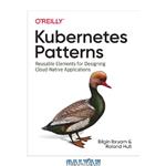 دانلود کتاب Kubernetes Patterns: Reusable Elements for Designing Cloud-Native Applications