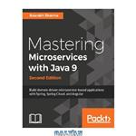 دانلود کتاب Mastering microservices with Java 9 : build domain-driven microservice-based applications with Spring, Spring Cloud, and Angular