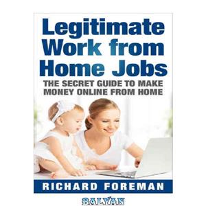 دانلود کتاب Legitimate Work from Home Jobs: The Secret Guide to Make Money Online 