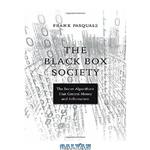 دانلود کتاب The Black Box Society: The Secret Algorithms That Control Money and Information