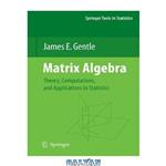 دانلود کتاب Matrix Algebra: Theory, Computations, and Applications in Statistics