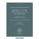 دانلود کتاب Money in the western legal tradition : Middle Ages to Bretton Woods