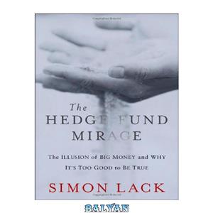 دانلود کتاب The hedge fund mirage: the illusion of big money and why it’s too good to be true