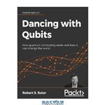 دانلود کتاب Dancing with Qubits: How quantum computing works and how it can change the world