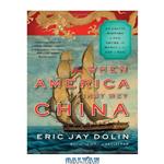 دانلود کتاب When America first met China : an exotic history of tea, drugs, and money in the age of sail