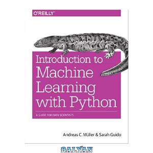 دانلود کتاب Introduction to Machine Learning with Python: A Guide for Data Scientists