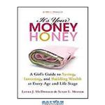 دانلود کتاب It’s your money, honey: a girl’s guide to saving, investing, and building wealth at every age and life stage