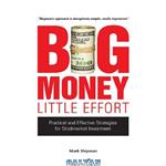 دانلود کتاب Big Money, Little Effort: Practical and Effective Strategies for Stock..