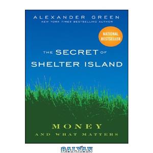 دانلود کتاب The Secret of Shelter Island: Money and What Matters 