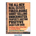 دانلود کتاب The All-New Real Estate Foreclosure, Short-Selling, Underwater, Property Auction, Positive Cash Flow Book: Your Ultimate Guide to Making Money in a Crashing Market