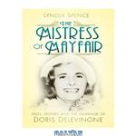 دانلود کتاب The Mistress of Mayfair: Men, Money and the Marriage of Doris Delevingne