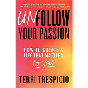 کتاب Unfollow Your Passion اثر Terri Trespicio انتشارات Atria Books