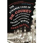 کتاب The Strange Case of Dr. Couney اثر Dawn Raffel انتشارات Blue Rider Press