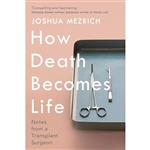 کتاب How Death Becomes Life اثر Joshua Mezrich انتشارات Atlantic Books