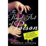 کتاب The Royal Art of Poison: Filthy Palaces, Fatal Cosmetics, Deadly Medicine, and Murder Most Foul اثر Eleanor Herman انتشارات St. Martin#39;s Press