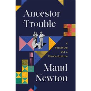 کتاب Ancestor Trouble: A Reckoning and a Reconciliation اثر Maud Newton انتشارات Random House 