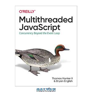 دانلود کتاب   Multithreaded JavaScript: Concurrency Beyond the Event Loop